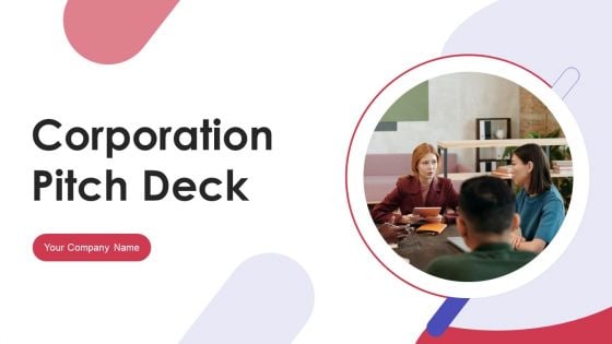 Corporation Pitch Deck Ppt PowerPoint Presentation Complete Deck With Slides Corporation Pitch Deck Ppt PowerPoint Presentation Complete Deck With Slides