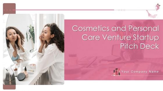 Cosmetics And Personal Care Venture Startup Pitch Deck Ppt PowerPoint Presentation Complete Deck With Slides