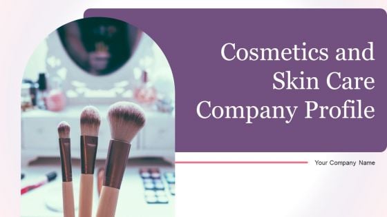 Cosmetics And Skin Care Company Profile Ppt PowerPoint Presentation Complete Deck With Slides