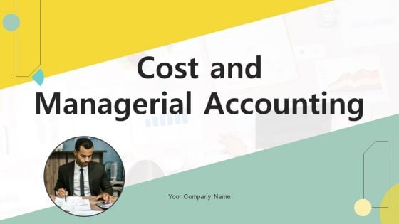 Cost And Managerial Accounting Ppt PowerPoint Presentation Complete Deck With Slides