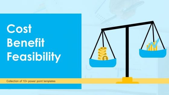 Cost Benefit Feasibility Ppt PowerPoint Presentation Complete Deck With Slides