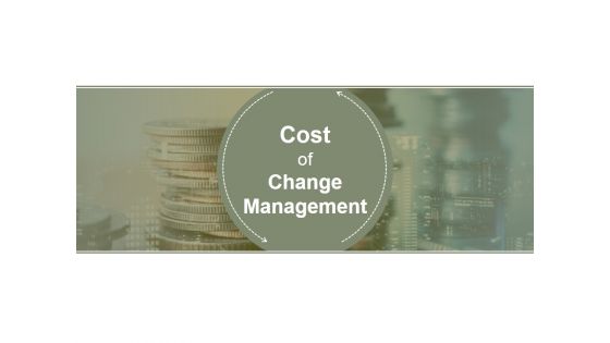 Cost Of Change Management Ppt PowerPoint Presentation Icon Slides