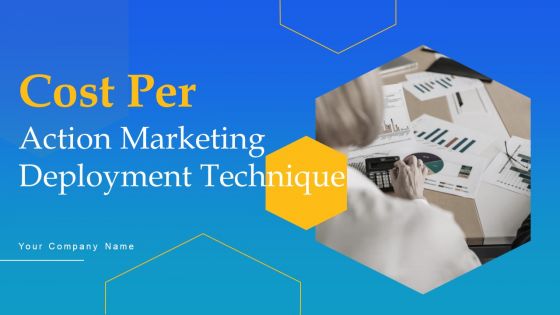Cost Per Action Marketing Deployment Technique Ppt PowerPoint Presentation Complete Deck With Slides