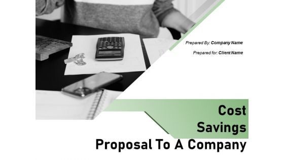 Cost Savings Proposal To A Company Ppt PowerPoint Presentation Complete Deck With Slides