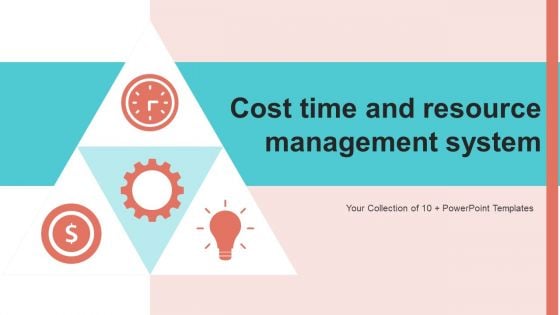 Cost Time And Resource Management System Ppt PowerPoint Presentation Complete Deck With Slides