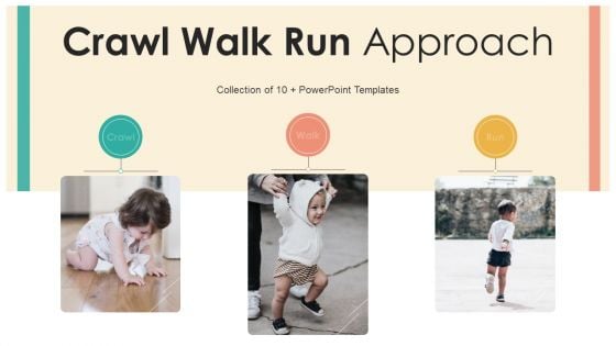 Crawl Walk Run Approach Ppt PowerPoint Presentation Complete With Slides