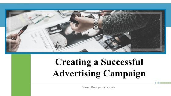 Creating A Successful Advertising Campaign Ppt PowerPoint Presentation Complete Deck With Slides