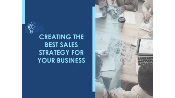 Creating The Best Sales Strategy For Your Business Ppt PowerPoint Presentation Complete Deck With Slides