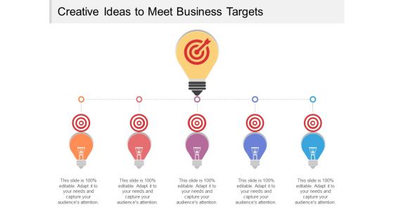 Creative Ideas To Meet Business Targets Ppt PowerPoint Presentation Icon Layouts PDF