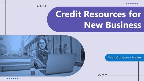 Credit Resources For New Business Ppt PowerPoint Presentation Complete Deck With Slides