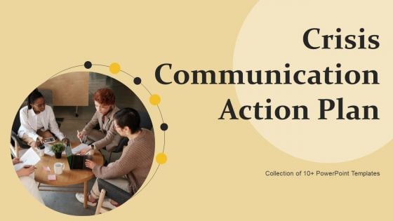 Crisis Communication Action Plan Ppt PowerPoint Presentation Complete Deck With Slides