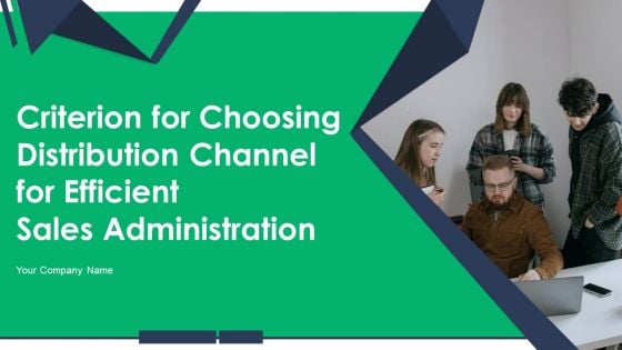 Criterion For Choosing Distribution Channel For Efficient Sales Administration Ppt PowerPoint Presentation Complete Deck With Slides