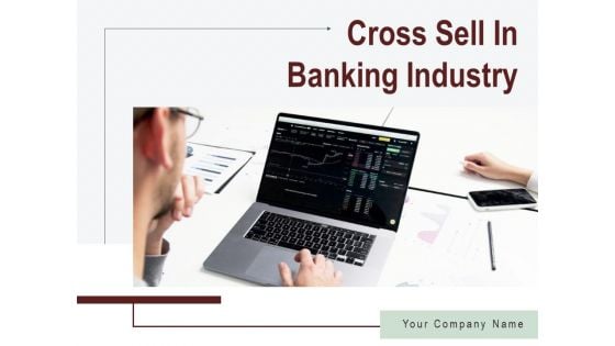 Cross Sell In Banking Industry Ppt PowerPoint Presentation Complete Deck With Slides