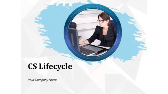 Cs Lifecycle Ppt PowerPoint Presentation Complete Deck With Slides