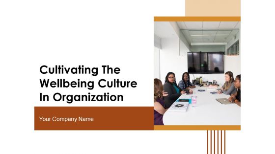 Cultivating The Wellbeing Culture In Organization Ppt PowerPoint Presentation Complete Deck With Slides