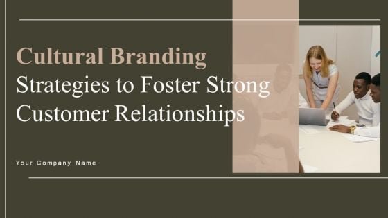 Cultural Branding Strategies To Foster Strong Customer Relationships Ppt PowerPoint Presentation Complete Deck With Slides