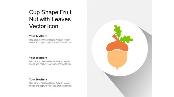 Cup Shape Fruit Nut With Leaves Vector Icon Ppt PowerPoint Presentation Icon Template PDF