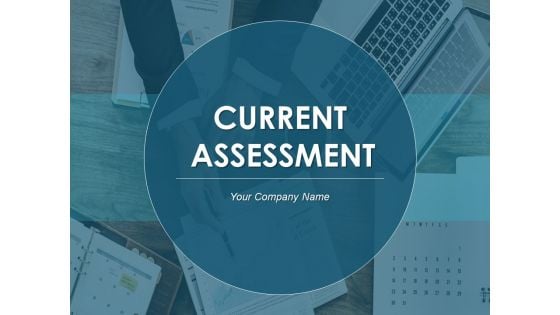 Current Assessment Ppt PowerPoint Presentation Complete Deck With Slides
