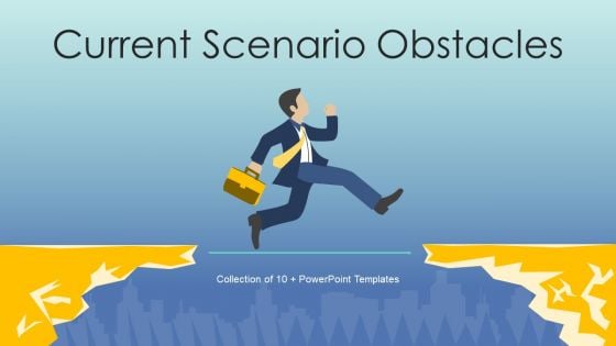 Current Scenario Obstacles Ppt PowerPoint Presentation Complete With Slides