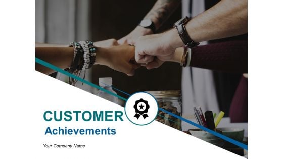 Customer Achievements Ppt PowerPoint Presentation Complete Deck With Slides