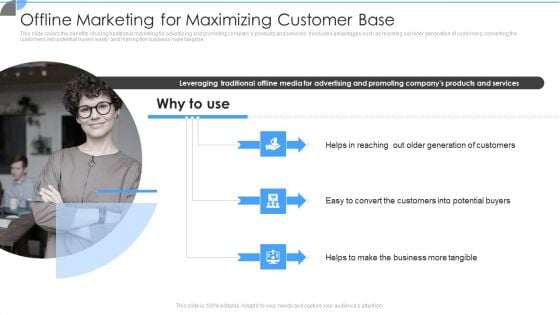 Customer Acquisition Approaches To Enhance Organization Growth Offline Marketing For Maximizing Customer Base Formats PDF Customer Acquisition Approaches To Enhance Organization Growth Offline Marketing For Maximizing Customer Base Formats PDF