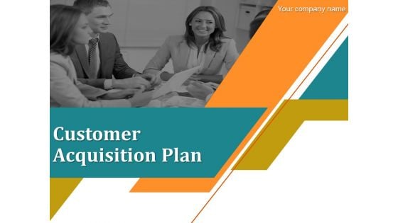 Customer Acquisition Plan Ppt PowerPoint Presentation Complete Deck With Slides