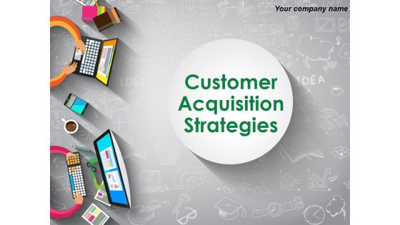 Customer Acquisition Strategies Ppt PowerPoint Presentation Complete Deck With Slides