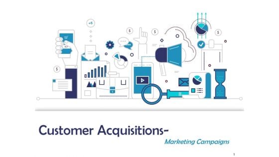 Customer Acquisitions Marketing Campaigns Ppt PowerPoint Presentation Complete Deck With Slides