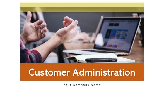 Customer Administration Organization Strategy Ppt PowerPoint Presentation Complete Deck