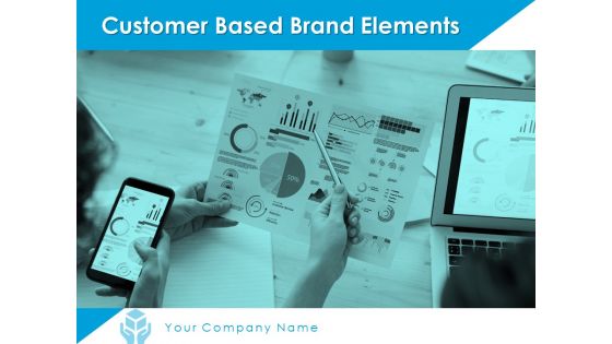 Customer Based Brand Elements Ppt PowerPoint Presentation Complete Deck With Slides