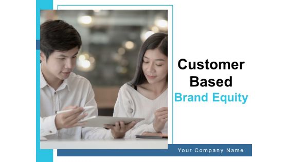 Customer Based Brand Equity Ppt PowerPoint Presentation Complete Deck With Slides