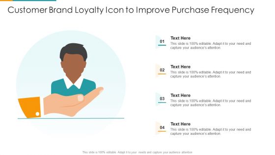 Customer Brand Loyalty Icon To Improve Purchase Frequency Ppt PowerPoint Presentation File Icons PDF