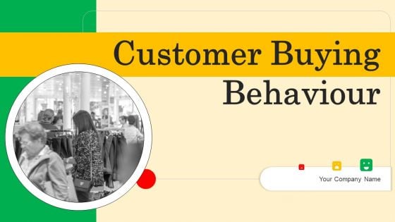 Customer Buying Behaviour Ppt PowerPoint Presentation Complete Deck With Slides