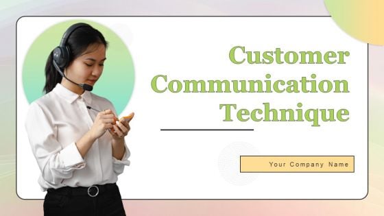 Customer Communication Technique Ppt PowerPoint Presentation Complete Deck With Slides