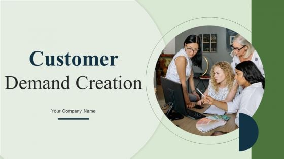 Customer Demand Creation Ppt PowerPoint Presentation Complete Deck With Slides