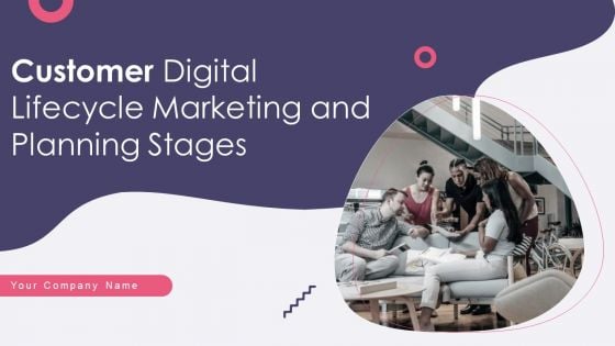 Customer Digital Lifecycle Marketing And Planning Stages Ppt PowerPoint Presentation Complete With Slides Customer Digital Lifecycle Marketing And Planning Stages Ppt PowerPoint Presentation Complete With Slides