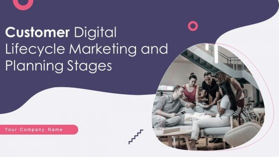 Customer Digital Lifecycle Marketing And Planning Stages Ppt PowerPoint Presentation Complete With Slides