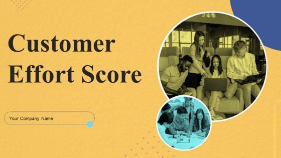 Customer Effort Score Ppt PowerPoint Presentation Complete Deck With Slides