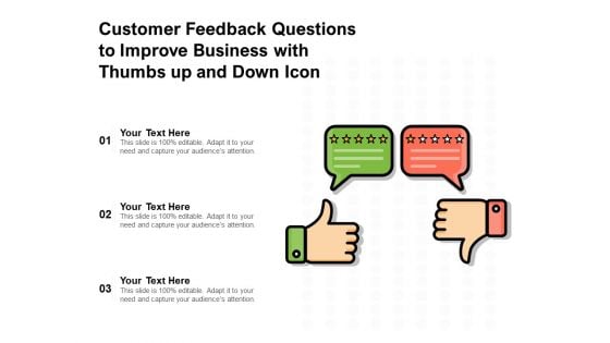 Customer Feedback Questions To Improve Business With Thumbs Up And Down Icon Ppt PowerPoint Presentation Show Background Image PDF