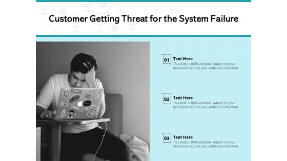 Customer Getting Threat For The System Failure Ppt PowerPoint Presentation Gallery Layouts PDF