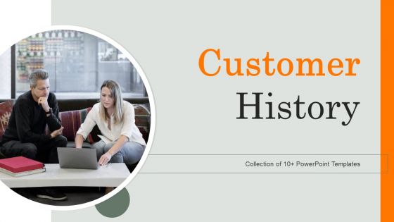 Customer History Ppt PowerPoint Presentation Complete Deck With Slides