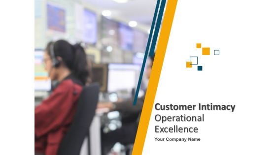 Customer Intimacy Operational Excellence Ppt PowerPoint Presentation Complete Deck With Slides