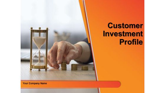 Customer Investment Profile Ppt PowerPoint Presentation Complete Deck With Slides