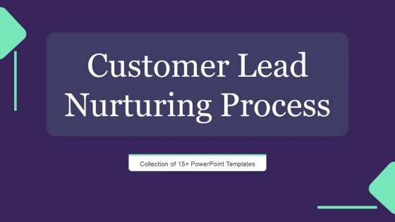 Customer Lead Nurturing Process Ppt PowerPoint Presentation Complete Deck With Slides