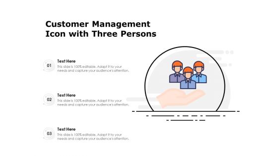 Customer Management Icon With Three Persons Ppt PowerPoint Presentation File Show PDF