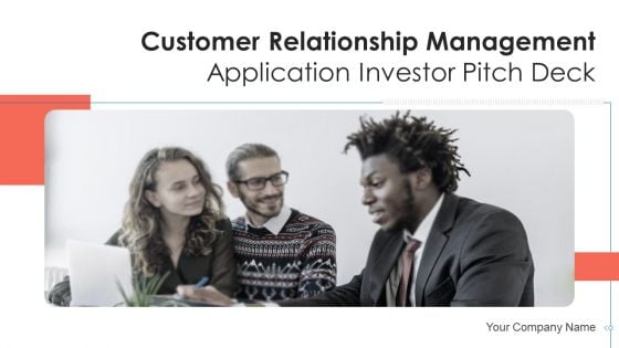 Customer Relationship Management Application Investor Pitch Deck Ppt PowerPoint Presentation Complete Deck With Slides