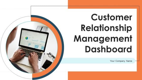 Customer Relationship Management Dashboard Ppt PowerPoint Presentation Complete Deck