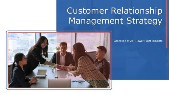 Customer Relationship Management Strategy Ppt PowerPoint Presentation Complete Deck With Slides