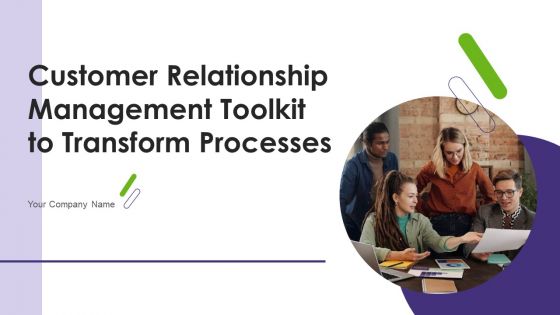 Customer Relationship Management Toolkit To Transform Processes Ppt PowerPoint Presentation Complete Deck With Slides