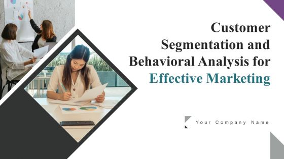 Customer Segmentation And Behavioral Analysis For Effective Marketing Ppt PowerPoint Presentation Complete Deck With Slides